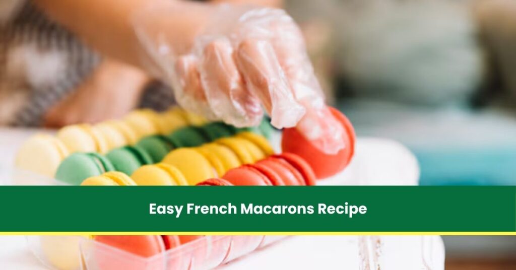 Easy French Macarons Recipe for Beginners with Step-by-Step Guide