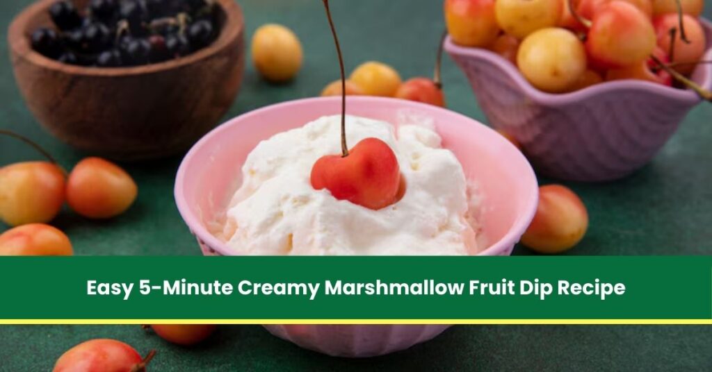 Easy 5-Minute Creamy Marshmallow Fruit Dip Recipe You’ll Love to Share