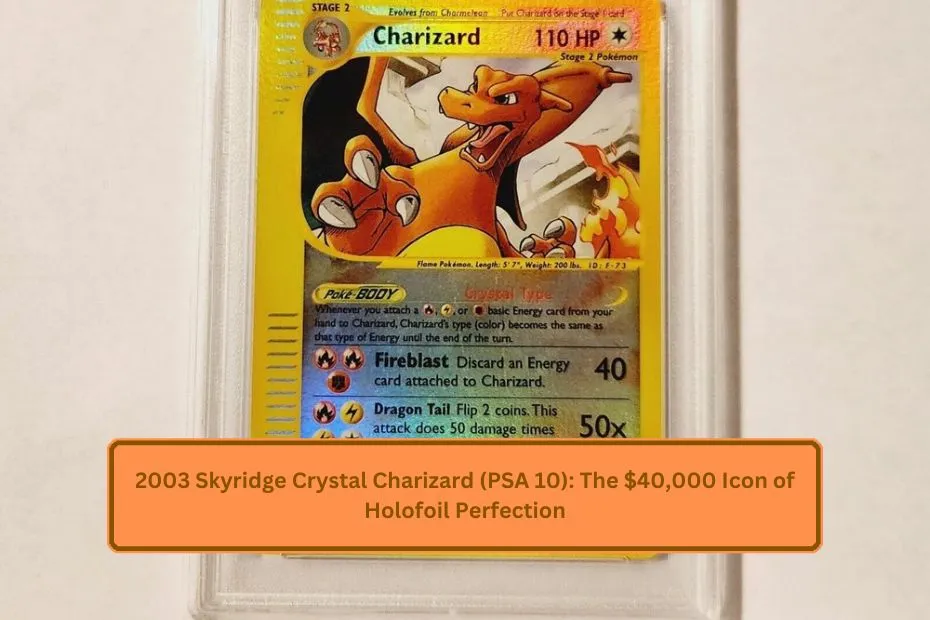 2003 Skyridge Crystal Charizard (PSA 10): The $40,000 Icon of Holofoil Perfection