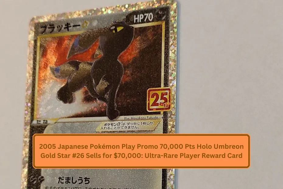 2005 Japanese Pokémon Play Promo 70,000 Pts Holo Umbreon Gold Star #26 Sells for $70,000: Ultra-Rare Player Reward Card