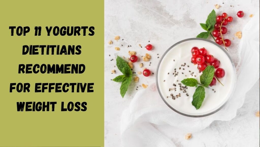 Top 11 Yogurts Dietitians Recommend for Effective Weight Loss