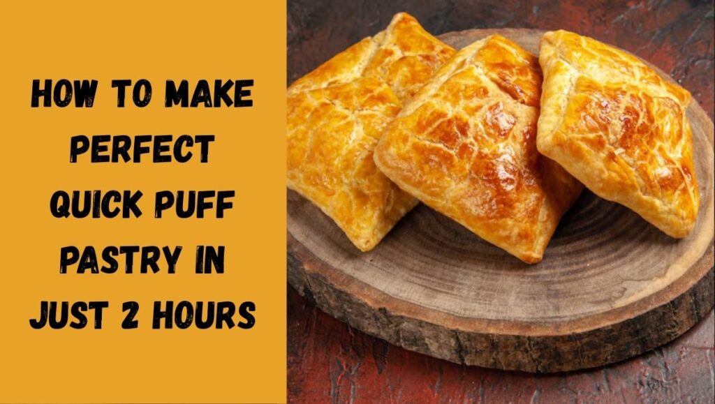 How to Make Perfect Quick Puff Pastry in Just 2 Hours