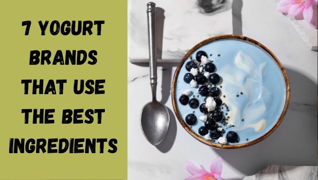 7 Yogurt Brands That Use the Best Ingredients