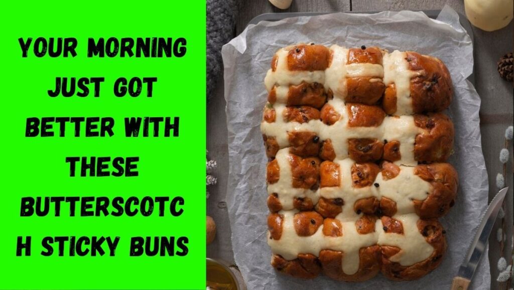 Your Morning Just Got Better with These Butterscotch Sticky Buns