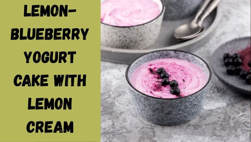 Lemon-Blueberry Yogurt Cake with Lemon Cream