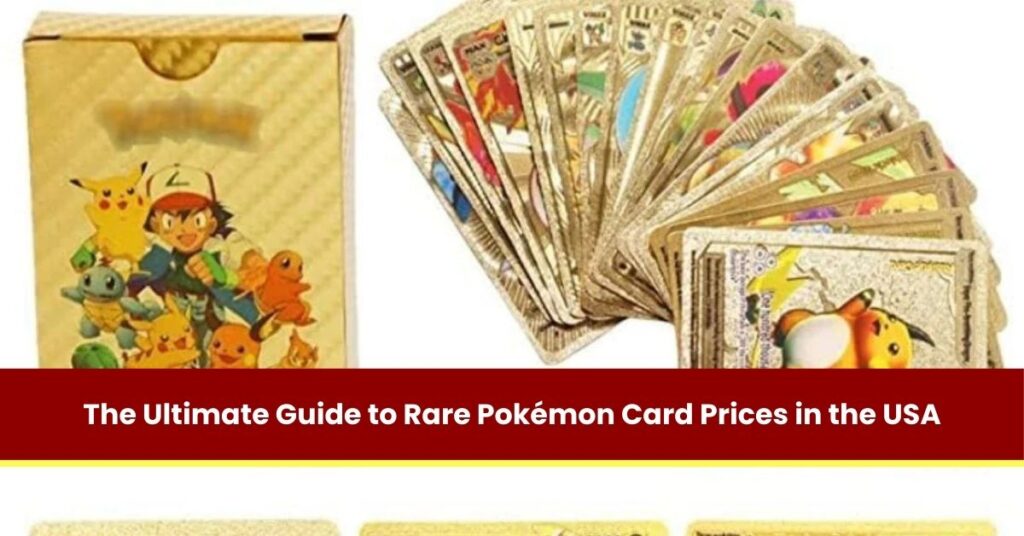 The Ultimate Guide to Rare Pokémon Card Prices in the USA