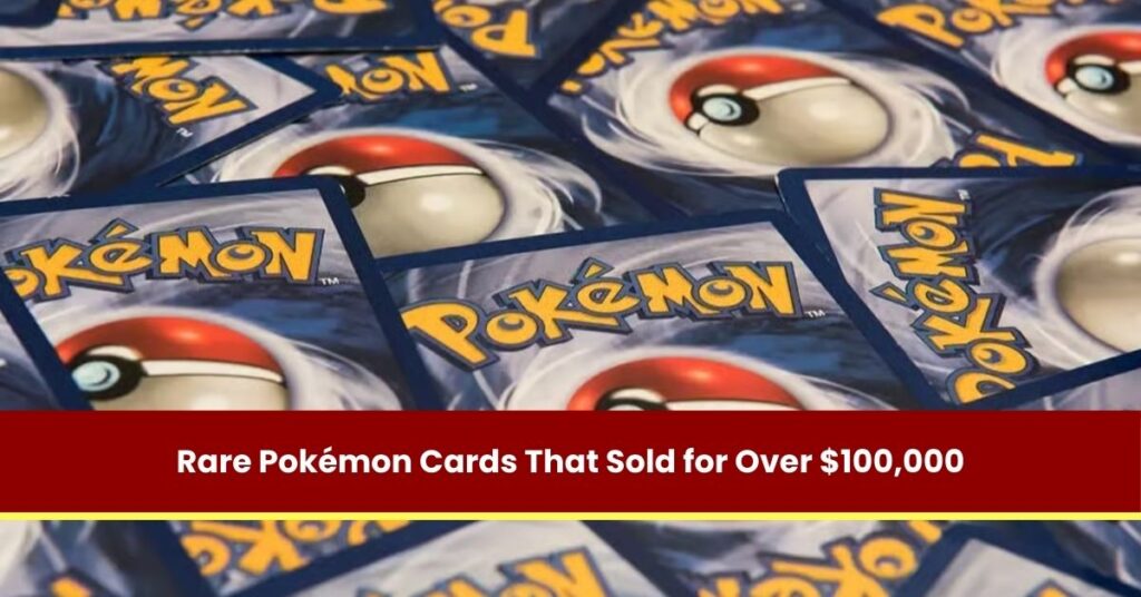 Rare Pokémon Cards That Sold for Over $100,000