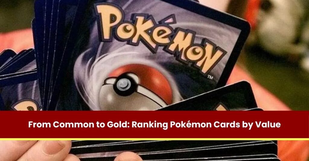 From Common to Gold: Ranking Pokémon Cards by Value