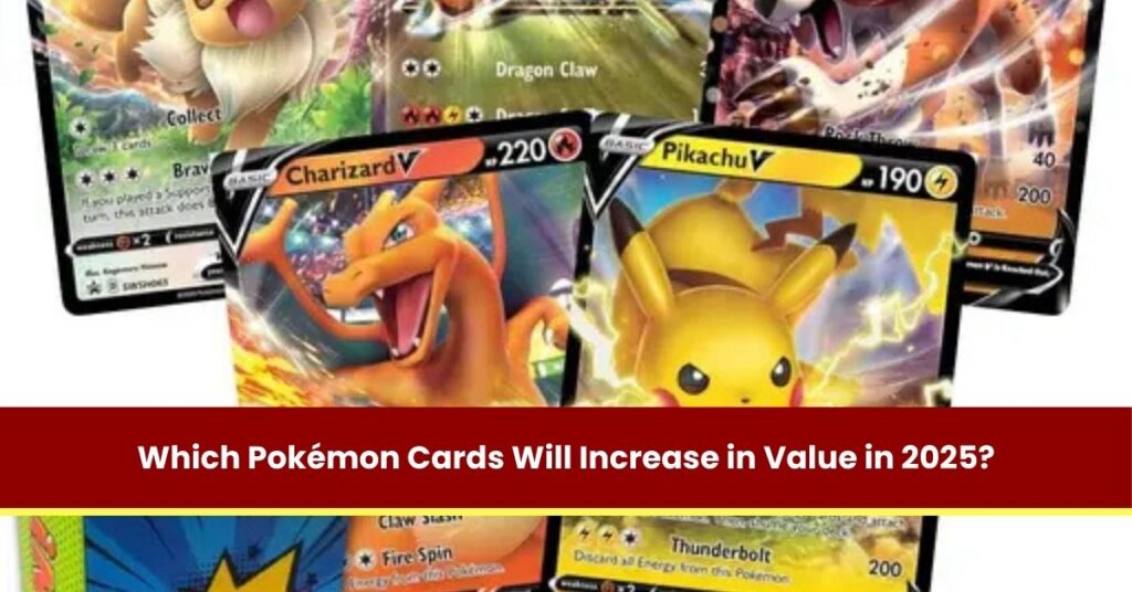 Which Pokémon Cards Will Increase in Value in 2025?