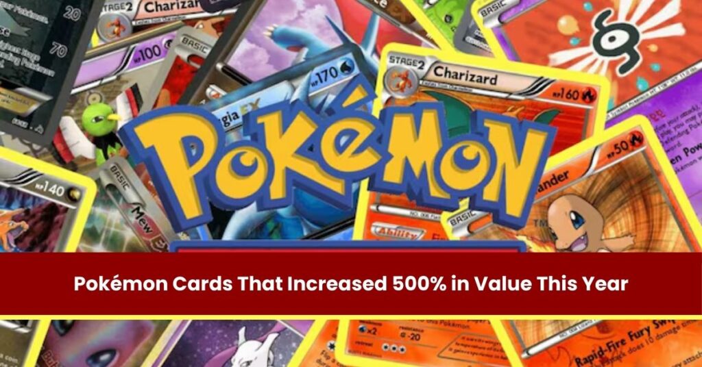 Pokémon Cards That Increased 500% in Value This Year