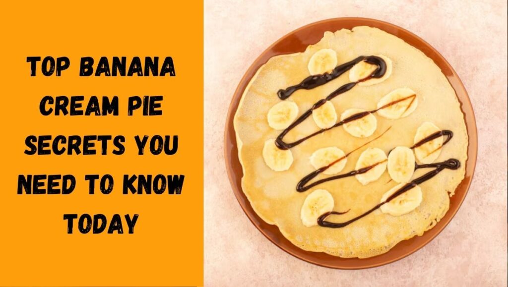 Top Banana Cream Pie Secrets You Need to Know Today