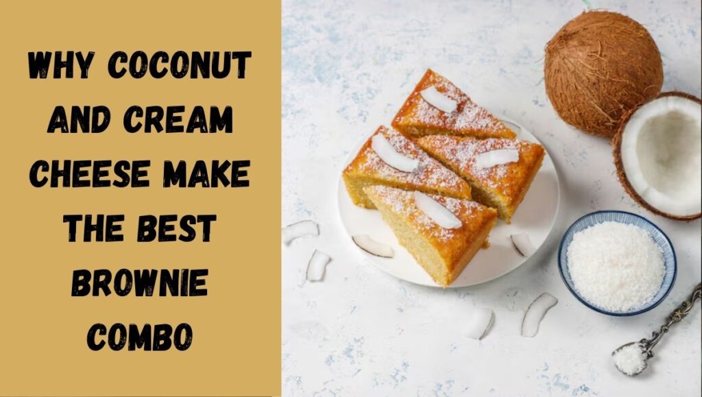 Why Coconut and Cream Cheese Make the Best Brownie Combo