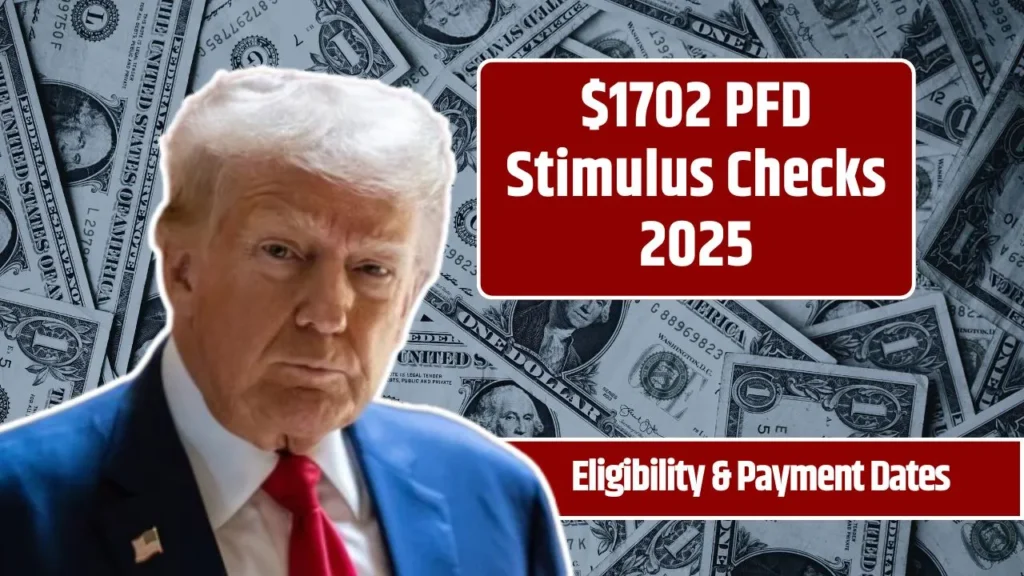 $1702 PFD Stimulus Checks 2025: Stimulus for Everyone? Eligibility & Payment Dates