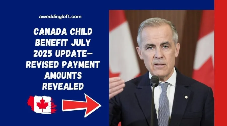 Canada Child Benefit July 2025 Update – Revised Payment Amounts Revealed